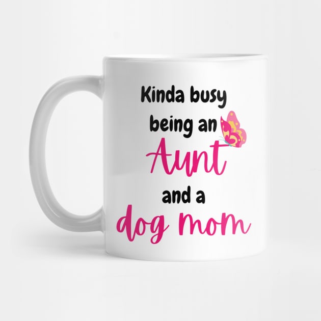 Kinda busy being an aunt and dog mom - Funny aunt by Rubi16